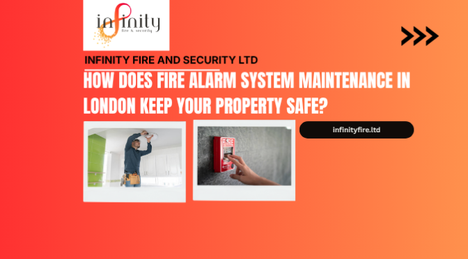 How Does Fire Alarm System Maintenance in London Keep Your Property Safe?